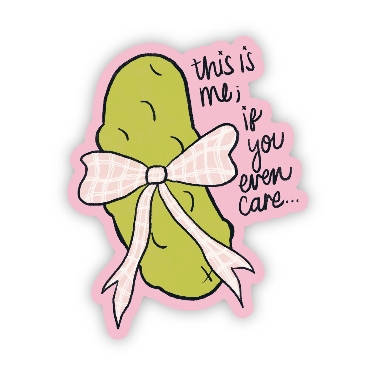 Sticker with a pickle wearing a bow and text saying "This is me if you even care" on a pink background