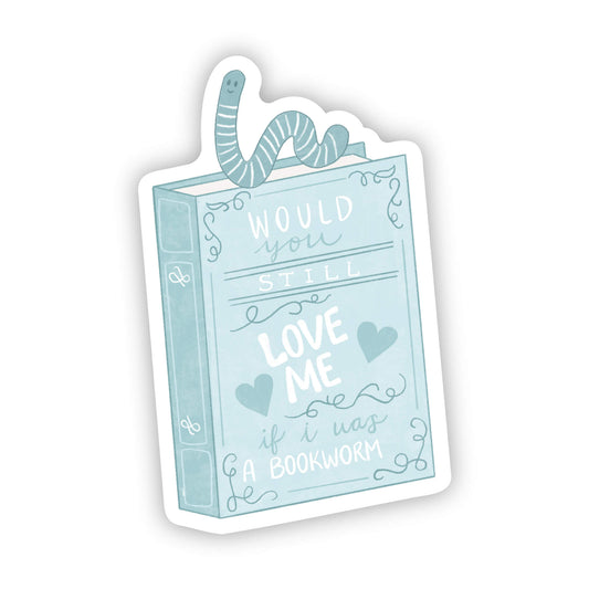 Sticker of a book with text 'Would you still love me if I was a bookworm?' on a white background