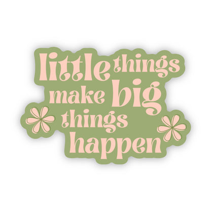 Decorative sticker with 'little things make big things happen' text on a white background