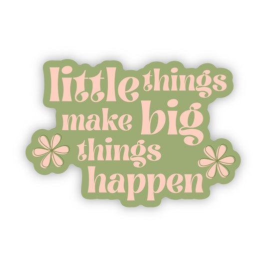 Decorative sticker with 'little things make big things happen' text on a white background