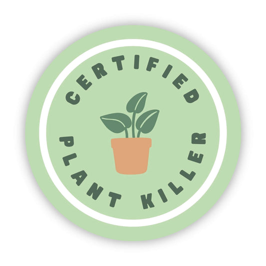 Circular sticker with text 'Certified Plant Killer' and a potted plant icon on a light green background.
