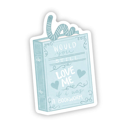 Sticker of a book with text 'Would you still love me if I was a bookworm?' on a white background